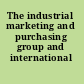 The industrial marketing and purchasing group and international marketing