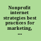 Nonprofit internet strategies best practices for marketing, communications, and fundraising success /