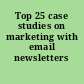 Top 25 case studies on marketing with email newsletters