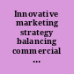 Innovative marketing strategy balancing commercial goal and corporate social responsibility /