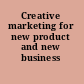 Creative marketing for new product and new business development
