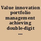 Value innovation portfolio management achieving double-digit growth through customer value /