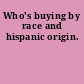 Who's buying by race and hispanic origin.