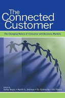 The connected customer the changing nature of consumer and business markets /