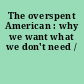 The overspent American : why we want what we don't need /