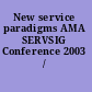New service paradigms AMA SERVSIG Conference 2003 /