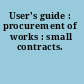 User's guide : procurement of works : small contracts.