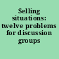 Selling situations: twelve problems for discussion groups