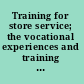 Training for store service; the vocational experiences and training of juvenile employees of retail department, dry goods and clothing stores in Boston;