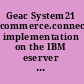 Geac System21 commerce.connect implementation on the IBM eserver iSeries server /