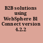 B2B solutions using WebSphere Bl Connect version 4.2.2