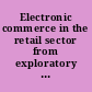 Electronic commerce in the retail sector from exploratory channel to strategic necessity /