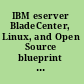 IBM eserver BladeCenter, Linux, and Open Source blueprint for e-business on demand /