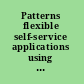 Patterns flexible self-service applications using process choreography.
