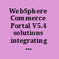 WebSphere Commerce Portal V5.4 solutions integrating WebSphere Commerce V5.4, business edition and WebSphere Portal V4.2 /