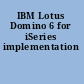 IBM Lotus Domino 6 for iSeries implementation