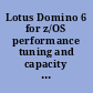 Lotus Domino 6 for z/OS performance tuning and capacity planning /