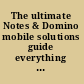 The ultimate Notes & Domino mobile solutions guide everything you ever wanted to know about using Notes and Domino with handheld devices /
