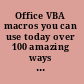 Office VBA macros you can use today over 100 amazing ways to automate Word, Excel, PowerPoint, Outlook, and Access /