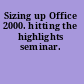 Sizing up Office 2000. hitting the highlights seminar.