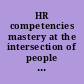 HR competencies mastery at the intersection of people and business /