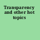 Transparency and other hot topics