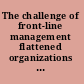 The challenge of front-line management flattened organizations in the new economy /