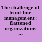 The challenge of front-line management : flattened organizations in the new economy /