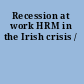 Recession at work HRM in the Irish crisis /