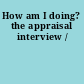 How am I doing? the appraisal interview /