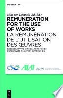 Remuneration for the use of works = La R{acute}emun{acute}eration de l'Utilisation des ¦vres : exclusivity vs. other approaches = Exclusivit{acute}e c. autres approches /