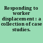 Responding to worker displacement : a collection of case studies.