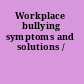 Workplace bullying symptoms and solutions /