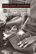 Rising above sweatshops : innovative approaches to global labor challenges /