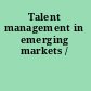 Talent management in emerging markets /