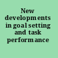 New developments in goal setting and task performance