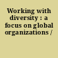 Working with diversity : a focus on global organizations /