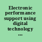 Electronic performance support using digital technology to enhance human performance /