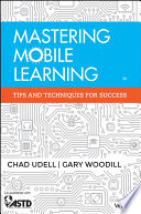 Mastering mobile learning : tips and techniques for success /