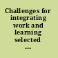 Challenges for integrating work and learning selected papers from the 4th international conference on researching work and learning /