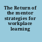 The Return of the mentor strategies for workplace learning /