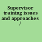 Supervisor training issues and approaches /