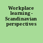 Workplace learning - Scandinavian perspectives