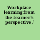 Workplace learning from the learner's perspective /