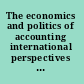 The economics and politics of accounting international perspectives on research, trends, policy, and practice /