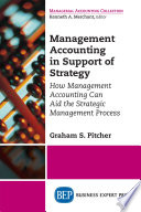 Management accounting in support of strategy : how management accounting can aid the strategic management process /