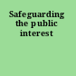 Safeguarding the public interest