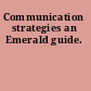 Communication strategies an Emerald guide.