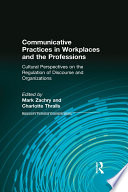 Communicative practices in workplaces and the professions cultural perspectives on the regulation of discourse and organizations /