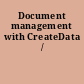 Document management with CreateData /